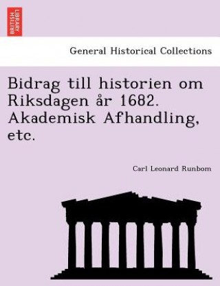 Buch Bidrag Till Historien Om Riksdagen A R 1682. Akademisk Afhandling, Etc. Carl Leonard Runbom