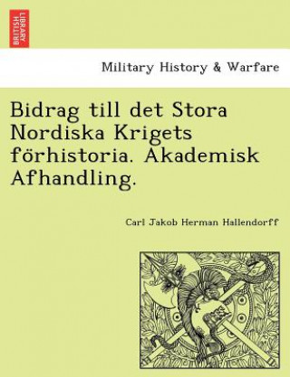 Libro Bidrag Till Det Stora Nordiska Krigets Fo Rhistoria. Akademisk Afhandling. Carl Jakob Herman Hallendorff