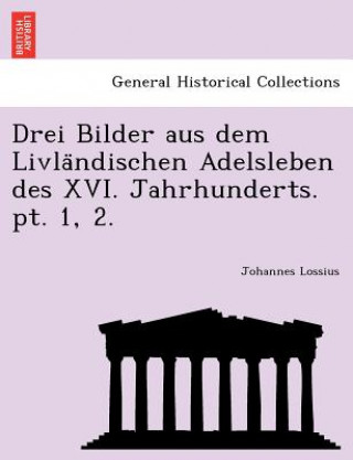 Libro Drei Bilder Aus Dem Livla Ndischen Adelsleben Des XVI. Jahrhunderts. PT. 1, 2. Johannes Lossius