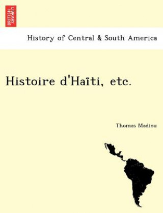 Kniha Histoire d'Hai&#776;ti, etc. Thomas Madiou