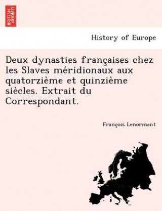 Carte Deux Dynasties Franc Aises Chez Les Slaves Me Ridionaux Aux Quatorzie Me Et Quinzie Me Sie Cles. Extrait Du Correspondant. Professor Francois Lenormant