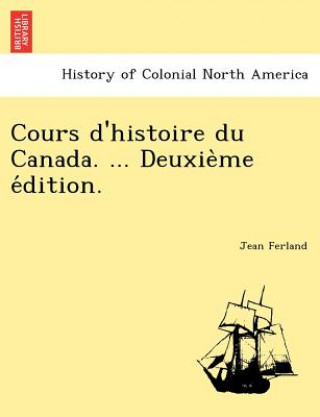 Kniha Cours D'Histoire Du Canada. ... Deuxie Me E Dition. Jean Ferland