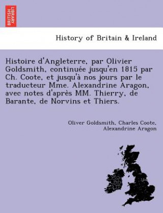 Książka Histoire D'Angleterre, Par Olivier Goldsmith, Continue E Jusqu'en 1815 Par Ch. Coote, Et Jusqu'a Nos Jours Par Le Traducteur Mme. Alexandrine Aragon, Alexandrine Aragon