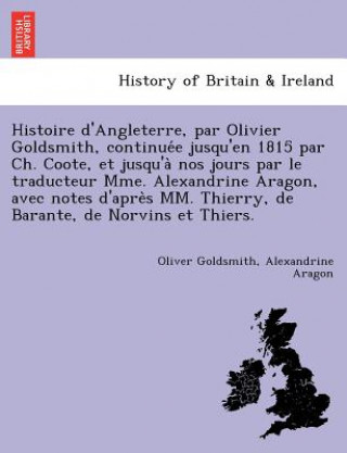 Carte Histoire D'Angleterre, Par Olivier Goldsmith, Continue E Jusqu'en 1815 Par Ch. Coote, Et Jusqu'a Nos Jours Par Le Traducteur Mme. Alexandrine Aragon, Alexandrine Aragon