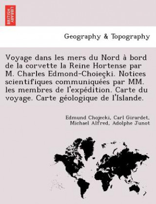 Carte Voyage Dans Les Mers Du Nord a Bord de La Corvette La Reine Hortense Par M. Charles Edmond-Choiec KI. Notices Scientifiques Communique Es Par MM. Les Michael Alfred Adolphe Junot