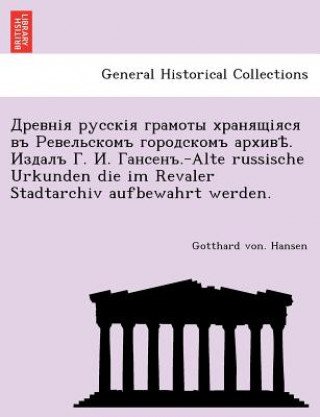 Buch . . . .-Alte Russische Urkunden Die Im Revaler Stadtarchiv Aufbewahrt Werden. Gotthard Von Hansen