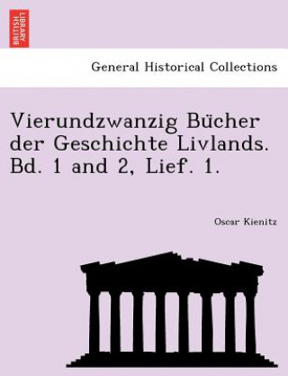 Buch Vierundzwanzig Bu Cher Der Geschichte Livlands. Bd. 1 and 2, Lief. 1. Oscar Kienitz