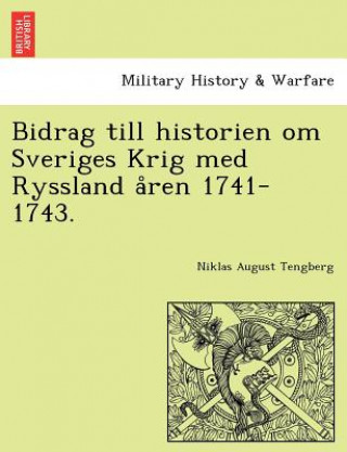 Carte Bidrag till historien om Sveriges Krig med Ryssland a&#778;ren 1741-1743. Niklas August Tengberg