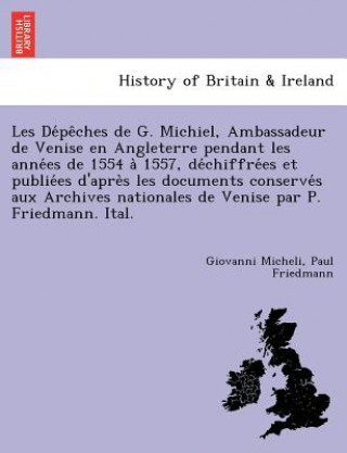 Knjiga Les de Pe Ches de G. Michiel, Ambassadeur de Venise En Angleterre Pendant Les Anne Es de 1554 a 1557, de Chiffre Es Et Publie Es D'Apre S Les Document Paul Friedmann