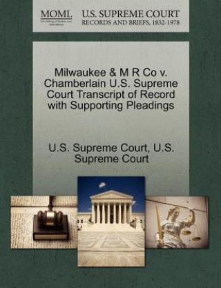 Kniha Milwaukee & M R Co v. Chamberlain U.S. Supreme Court Transcript of Record with Supporting Pleadings 