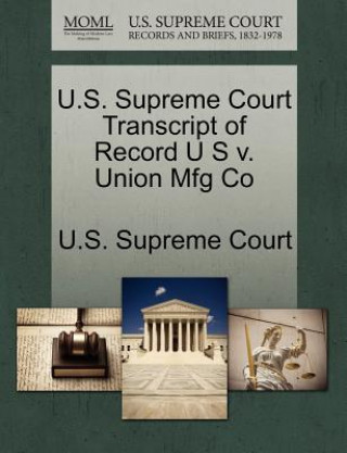 Kniha U.S. Supreme Court Transcript of Record U S V. Union Mfg Co 