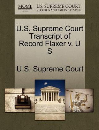 Kniha U.S. Supreme Court Transcript of Record Flaxer V. U S 