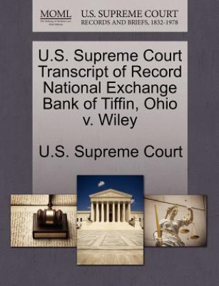 Kniha U.S. Supreme Court Transcript of Record National Exchange Bank of Tiffin, Ohio V. Wiley 