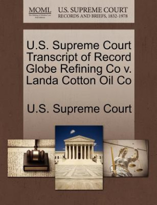 Könyv U.S. Supreme Court Transcript of Record Globe Refining Co V. Landa Cotton Oil Co 