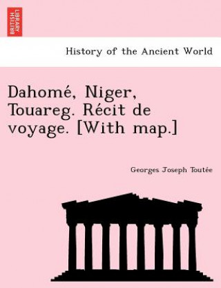 Carte Dahome, Niger, Touareg. Re Cit de Voyage. [With Map.] Georges Joseph Toute E