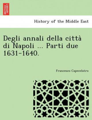 Kniha Degli Annali Della Citta Di Napoli ... Parti Due 1631-1640. Francesco Capecelatro