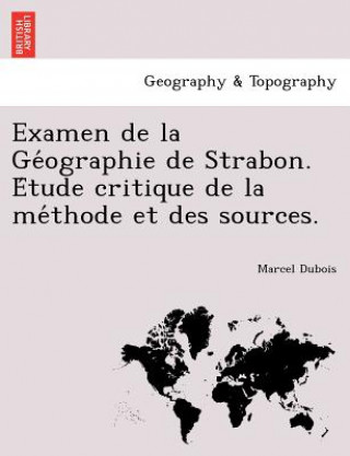 Książka Examen de La GE Ographie de Strabon. E Tude Critique de La Me Thode Et Des Sources. Dr Marcel DuBois