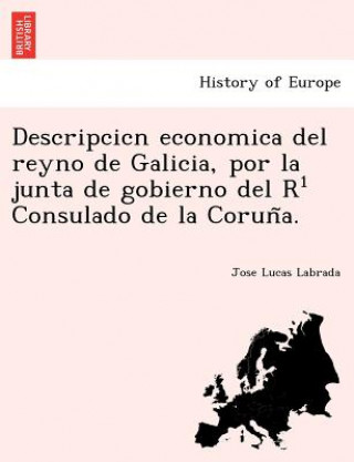 Carte Descripcicn economica del reyno de Galicia, por la junta de gobierno del R(1) Consulado de la Corun&#771;a. Jose Lucas Labrada