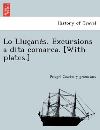 Knjiga Lo Lluc ane s. Excursions a dita comarca. [With plates.] Pelegri Casades y Gramatxes