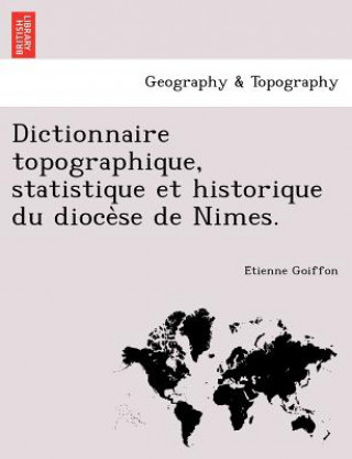 Carte Dictionnaire Topographique, Statistique Et Historique Du Dioce Se de Nimes. E Tienne Goiffon