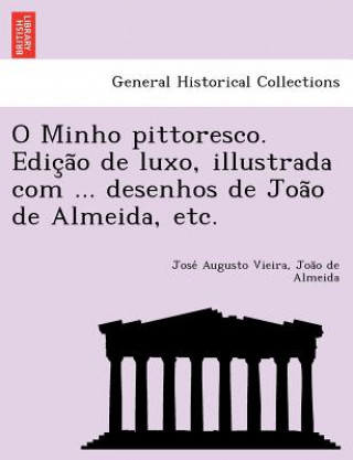 Carte O Minho pittoresco. Edic&#807;a&#771;o de luxo, illustrada com ... desenhos de Joa&#771;o de Almeida, etc. Joa O De Almeida