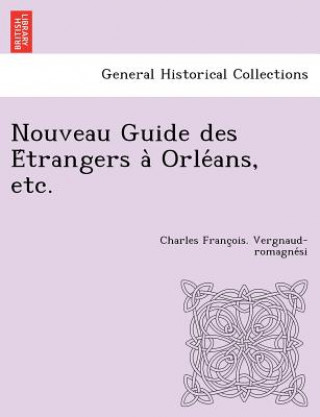 Książka Nouveau Guide des E trangers a  Orle ans, etc. Charles Franc Vergnaud-Romagne Si