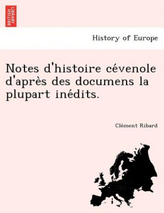 Könyv Notes D'Histoire Ce Venole D'Apre S Des Documens La Plupart Ine Dits. Cle Ment Ribard