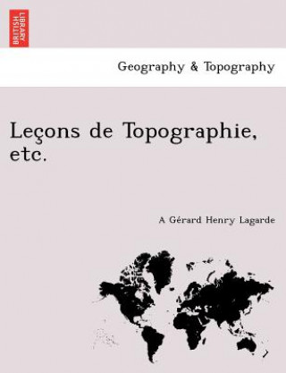 Carte Lec Ons de Topographie, Etc. A Ge Lagarde