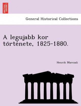 Livre Legujabb Kor to Rte Nete, 1825-1880. Henrik Marczali