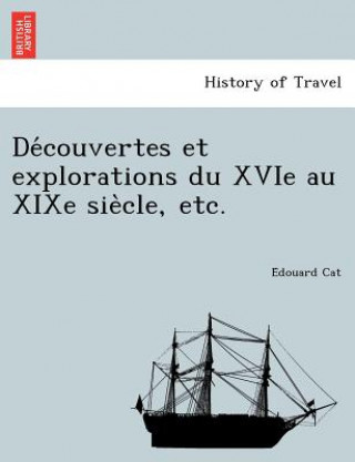 Könyv de Couvertes Et Explorations Du Xvie Au Xixe Sie Cle, Etc. E Douard Cat