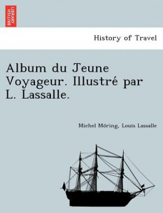 Buch Album Du Jeune Voyageur. Illustre Par L. Lassalle. Louis Lassalle