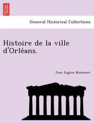 Könyv Histoire de La Ville D'Orle ANS. Jean Euge Bimbenet