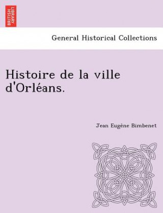 Kniha Histoire de La Ville D'Orle ANS. Jean Euge Bimbenet