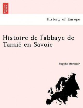 Buch Histoire de L'Abbaye de Tamie En Savoie Euge Ne Burnier