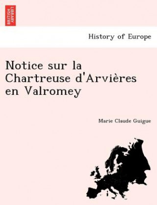 Carte Notice sur la Chartreuse d'Arvie&#768;res en Valromey Marie Claude Guigue