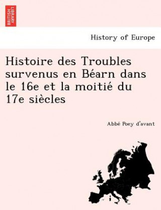 Książka Histoire Des Troubles Survenus En Be Arn Dans Le 16e Et La Moitie Du 17e Sie Cles Abbe Poey D'Avant