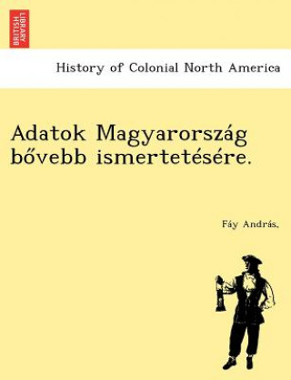 Livre Adatok Magyarorszag B Vebb Ismertetesere. Fay Andras