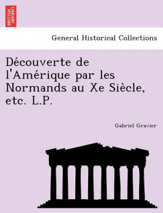 Könyv de Couverte de L'Ame Rique Par Les Normands Au Xe Sie Cle, Etc. L.P. Gabriel Gravier