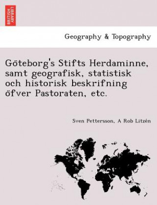 Carte Go&#776;teborg's Stifts Herdaminne, samt geografisk, statistisk och historisk beskrifning o&#776;fver Pastoraten, etc. A Rob Litze N