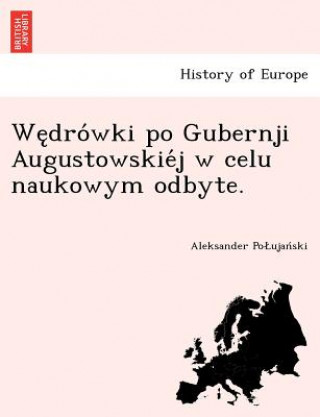 Carte We Dro Wki Po Gubernji Augustowskie J W Celu Naukowym Odbyte. Aleksander Po Ujan Ski