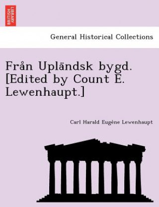 Könyv Fra N Upla Ndsk Bygd. [Edited by Count E. Lewenhaupt.] Carl Harald Euge Lewenhaupt