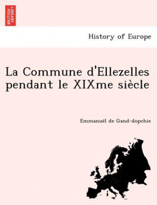 Könyv Commune D'Ellezelles Pendant Le Xixme Sie Cle Emmanue L De Gand-Dopchie
