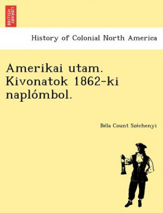 Book Amerikai Utam. Kivonatok 1862-KI Naplo Mbol. B La Count Sze Chenyi