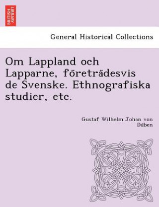 Książka Om Lappland och Lapparne, fo&#776;retra&#776;desvis de Svenske. Ethnografiska studier, etc. Gustaf Wilhelm Johan Von Du Ben