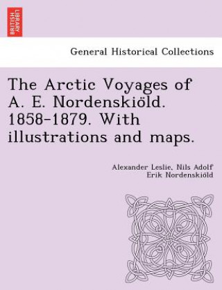 Libro Arctic Voyages of A. E. Nordenskio&#776;ld. 1858-1879. With illustrations and maps. Nils Adolf Erik Nordenskio LD