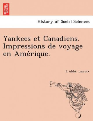Carte Yankees Et Canadiens. Impressions de Voyage En AME Rique. L Abb LaCroix