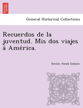 Book Recuerdos de la juventud. Mis dos viajes a  Ame rica. Emilio Alcala Galiano