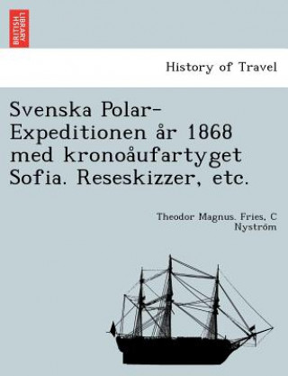 Livre Svenska Polar-Expeditionen A R 1868 Med Kronoa Ufartyget Sofia. Reseskizzer, Etc. C Nystro M