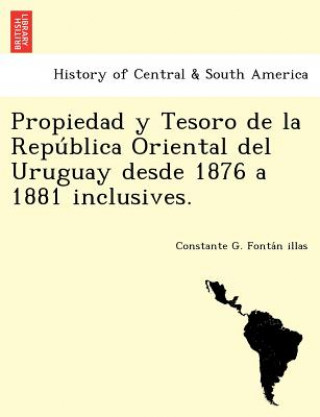 Carte Propiedad y Tesoro de la Repu&#769;blica Oriental del Uruguay desde 1876 a 1881 inclusives. Constante G Fonta N Illas