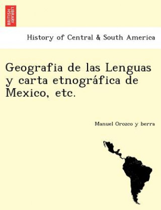 Kniha Geografia de Las Lenguas y Carta Etnogra Fica de Mexico, Etc. Manuel Orozco y Berra